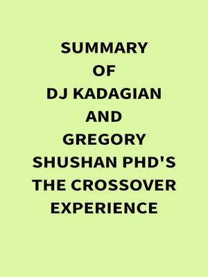 cover image of Summary of DJ Kadagian and Gregory Shushan PhD's the Crossover Experience